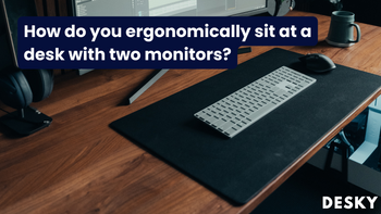 Wie sitzt man ergonomisch an einem Schreibtisch mit zwei Monitoren?