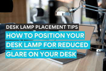 Tipps zur Platzierung der Schreibtischlampe, um Blendungen auf dem Schreibtisch zu reduzieren.