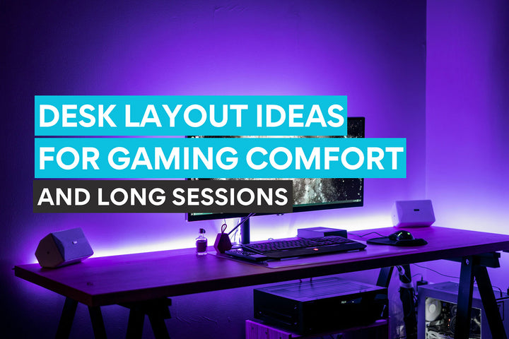 Desk layout ideas for gaming comfort and long sessions